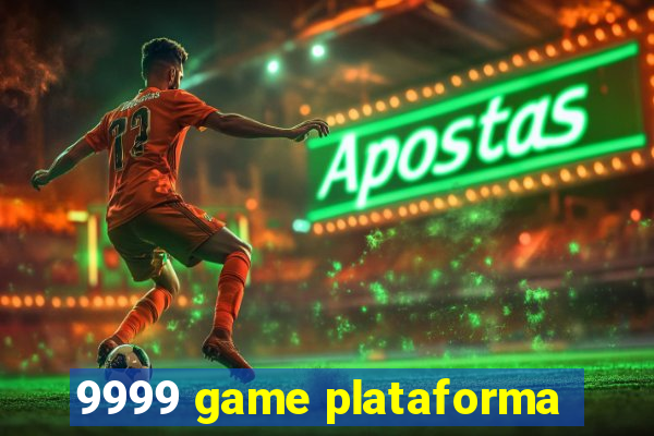 9999 game plataforma